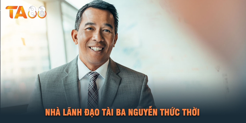 Nhà Lãnh Đạo Tài Ba Nguyễn Thức Thời