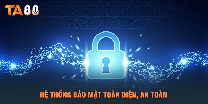 Hệ Thống Bảo Mật Toàn Diện, An Toàn