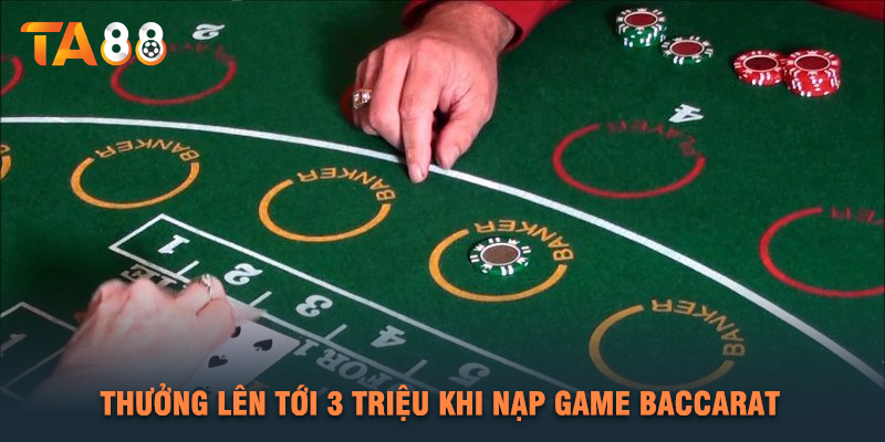 Thưởng Lên Tới 3 Triệu Khi Nạp Game Baccarat