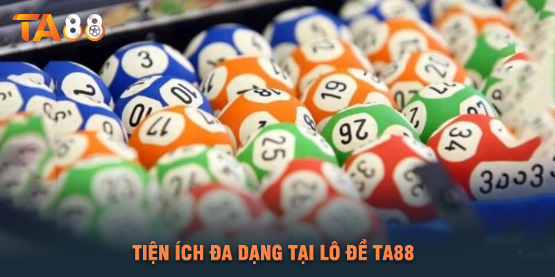 Tiện Ích Đa Dạng Tại Lô Đề TA88