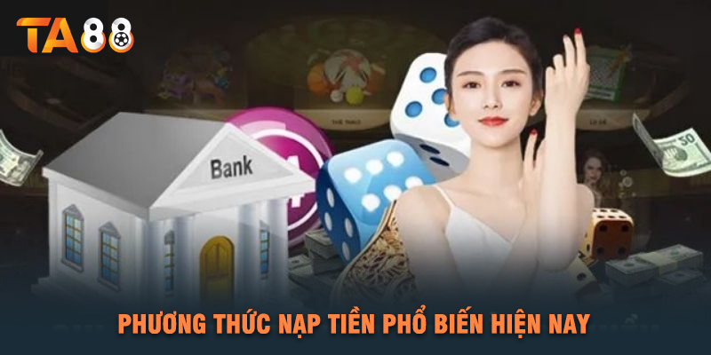 Phương Thức Nạp Tiền Phổ Biến Hiện Nay