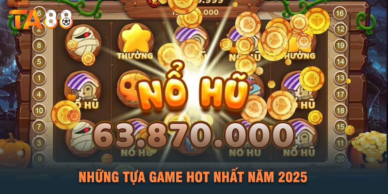 Những Tựa Game Hot Nhất Năm 2025
