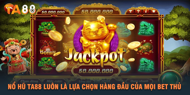 Nổ Hũ TA88 Luôn Là Lựa Chọn Hàng Đầu Của Mọi Bet Thủ