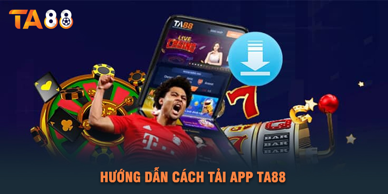 Hướng Dẫn Cách Tải App TA88